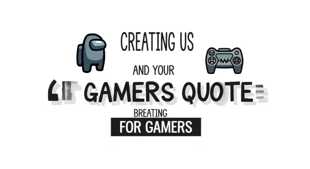 Creative Among Us Quotes for Gamers